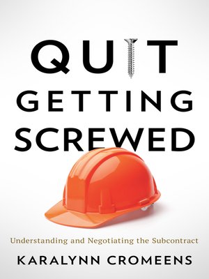 cover image of Quit Getting Screwed: Understanding and Negotiating the Subcontract